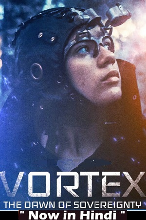 Download  Vortex the Dawn of Sovereignty (2021) WEB-DL Dual Audio {Hindi-English} 480p [300MB] | 720p [950MB]