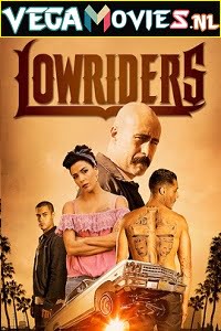 Download  Lowriders (2016) Dual Audio [Hindi-English] 480p [350MB] | 720p [850MB]