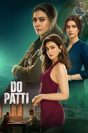 Download  NetFlix Do Patti (2024) WEB-DL [Hindi DD5.1] Full Movie 480p [300MB] | 720p [800MB] | 1080p [2.5GB]