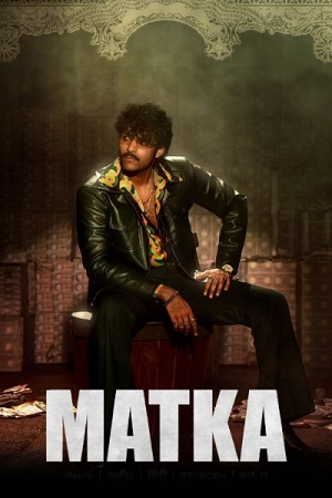 Download  Matka (2024) Dual Audio [Hindi (ORG 5.1) & Telugu] AMZN WEB-DL 480p [650MB] | 720p [1.3GB] | 1080p [3.1GB]